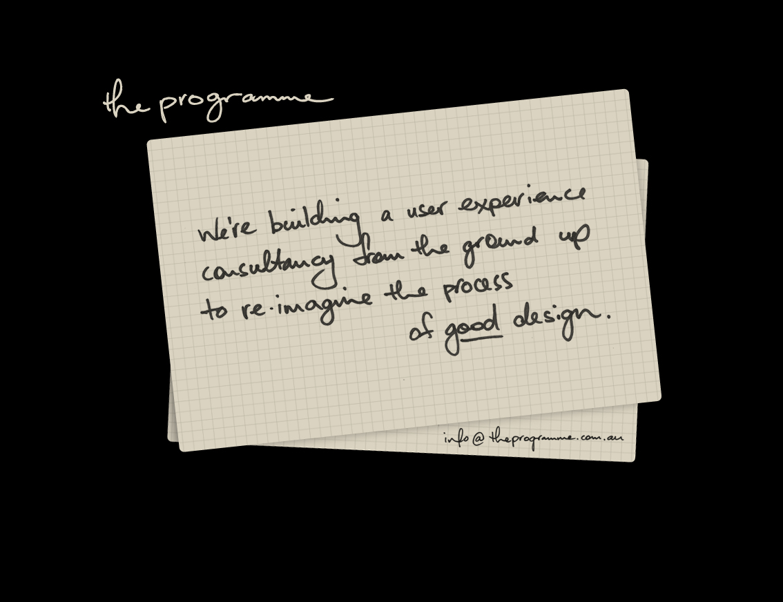 The Programme - We're building a user experience consultancy from the ground up to re-imagine the process of good design